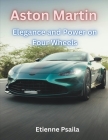 Aston Martin: Elegance and Power on Four Wheels By Etienne Psaila Cover Image