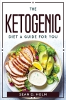 The ketogenic diet a guide for you By Sean D Holm Cover Image