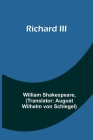 Richard III By William Shakespeare, August Wilhelm Von Schlegel (Translator) Cover Image