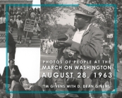 Photos of People at the March on Washington August 28, 1963 By T. M. Givens, D. Dean Givens (Photographer) Cover Image