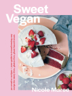 Sweet Vegan: 50 creative recipes + your guide to transforming any recipe for dairy-free, gluten-free, plant-based treats By Nicole Maree Cover Image