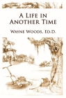 A Life in Another Time By Wayne Woods Cover Image