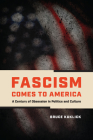 Fascism Comes to America: A Century of Obsession in Politics and Culture By Bruce Kuklick Cover Image