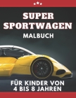 Super Sportwagen Malbuch für kinder von 4 bis 8 jahren: Autos, Traumautos Malbuch für Jungen ab 5 Cover Image