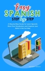 Easy Spanish Step-By-Step: A Step-by-Step Guide for Learn Spanish, Grow Your Vocabulary and Improve your Skills in the Fun Way Cover Image