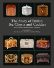 The Story of British Tea Chests and Caddies: Social History and Decorative Techniques Cover Image