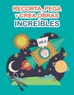 Recorta, pega y crea obras increíbles: Libro de Cortar y Pegar a todo color. Para niños y adultos. Cuaderno de actividades infantiles. Páginas para re By Grete Books Cover Image