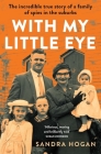 With My Little Eye: The Incredible True Story of a Family of Spies in the Suburbs By Sandra Hogan Cover Image