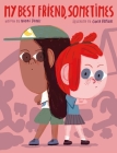 My Best Friend, Sometimes By Naomi Danis, Cinta Arribas (Illustrator) Cover Image