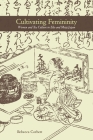Cultivating Femininity: Women and Tea Culture in EDO and Meiji Japan By Rebecca Corbett Cover Image
