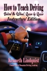 How to Teach Driving: Behind the Wheel, Lesson by Lesson: Instructors' Edition By Kenneth Lindquist Cover Image