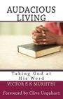 Audacious Living: Taking God at His Word By Victor E. K. Muriithi Cover Image
