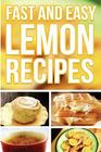 Fast And Easy Lemon Recipes: An Guide To An Healthy And Natural Diet By Anela T. Cover Image