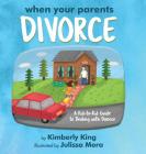 When Your Parents Divorce: A Kid-to-Kid Guide to Dealing with Divorce By Kimberly King, Julissa Mora (Illustrator) Cover Image