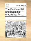 The Sentimental and Masonic Magazine, for ... By Multiple Contributors Cover Image