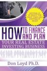 How Finance and Plan Your Real Estate Investing Business: Setting it Up Right the First Time and Getting it Right By Don Loyd Cover Image