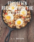 Forgotten Recipes From The Old South: Main Dishes, Breads & Desserts! By S. L. Watson Cover Image