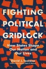 Fighting Political Gridlock: How States Shape Our Nation and Our Lives By David J. Toscano, Mark R. Warner (Foreword by) Cover Image