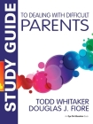 Study Guide to Dealing with Difficult Parents By Todd Whitaker, Douglas J. Fiore Cover Image