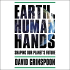 Earth in Human Hands Lib/E: Shaping Our Planet's Future Cover Image