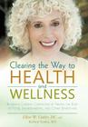Clearing the Way to Health and Wellness: Reversing Chronic Conditions by Freeing the Body of Food, Environmental, and Other Sensitivities Cover Image