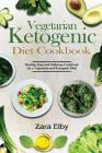 Vegetarian Ketogenic Diet Cookbook: Healthy, Easy and Delicious Cookbook for a Vegetarian and Ketogenic Diet! Cover Image