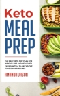 Keto Meal Prep: The Easy Keto Diet Plan for Weight Loss and Healthier Eating With a 30 Day Whole Food Dinner Recipes Cover Image