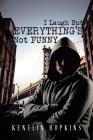 I Laugh But Everything's Not Funny By Kentlin Hopkins Cover Image