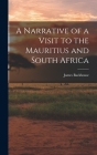 A Narrative of a Visit to the Mauritius and South Africa By James Backhouse Cover Image