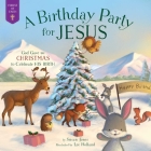 A Birthday Party for Jesus: God Gave Us Christmas to Celebrate His Birth (Forest of Faith Books) By Susan Jones, Lee Holland (Illustrator) Cover Image