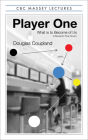 Player One: What Is to Become of Us (CBC Massey Lectures) By Douglas Coupland Cover Image