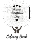 Happy Mothers Day Coloring Book: Love You Special One Mom Gifts Cute Art And Craft For Adult And Kidsc 64 Pages By Mat Gow Cover Image