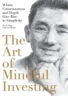 The Art of Mindful Investing: Where Consciousness and Depth Give Rise to Simplicity By Yee Ong Cover Image