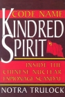 Code Name Kindred Spirit: Inside the Chinese Nuclear Espionage Scandal By Notra Trulock Cover Image
