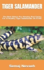 Tiger Salamander: The Best Advice For Keeping And Caring For A Healthy Tiger Salamander As A Pet. By Semaj Nevaeh Cover Image