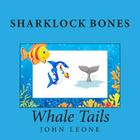 Sharklock Bones: Whale Tails By John Leone Cover Image