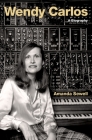 Wendy Carlos: A Biography (Cultural Biographies) By Amanda Sewell Cover Image