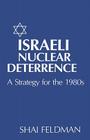 Israeli Nuclear Deterrence: A Strategy for the 1980s By Shai Feldman Cover Image