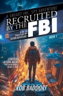 Recruited by the FBI: A 10 - 16 Christian Spy Action-Adventure! By Rob Baddorf Cover Image