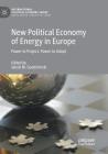 New Political Economy of Energy in Europe: Power to Project, Power to Adapt (International Political Economy) Cover Image