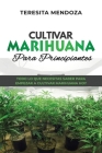 Cultivar Marihuana Para Principiantes: Todo lo que necesitas saber para empezar a cultivar marihuana hoy Cover Image