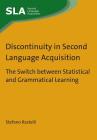 Discontinuity in Second Language Acquisition: The Switch Between Statistical and Grammatical Learning By Stefano Rastelli Cover Image
