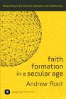 Faith Formation in a Secular Age: Responding to the Church's Obsession with Youthfulness (Ministry in a Secular Age #1) By Andrew Root Cover Image