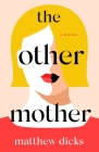 The Other Mother: A Novel By Matthew Dicks Cover Image