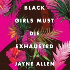 Black Girls Must Die Exhausted Lib/E By Jayne Allen, Marcella Cox (Read by) Cover Image