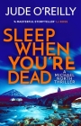 Sleep When You're Dead (A Michael North Thriller #3) By Judith O'Reilly Cover Image