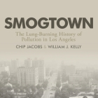 Smogtown Lib/E: The Lung-Burning History of Pollution in Los Angeles Cover Image