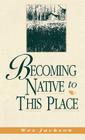 Becoming Native to This Place (Blazer Lectures) By Wes Jackson Cover Image