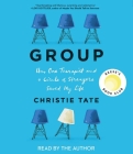 Group: How One Therapist and a Circle of Strangers Saved My Life By Christie Tate, Christie Tate (Read by) Cover Image