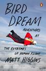 Bird Dream: Adventures at the Extremes of Human Flight By Matt Higgins Cover Image